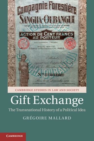 Gift Exchange: The Transnational History of a Political Idea (Cambridge Studies in Law and Society)