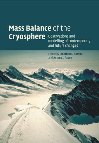Mass Balance of the Cryosphere: Observations and Modelling of Contemporary and Future Changes