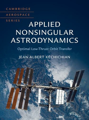 Applied Nonsingular Astrodynamics: Optimal Low-Thrust Orbit Transfer (Cambridge Aerospace Series)