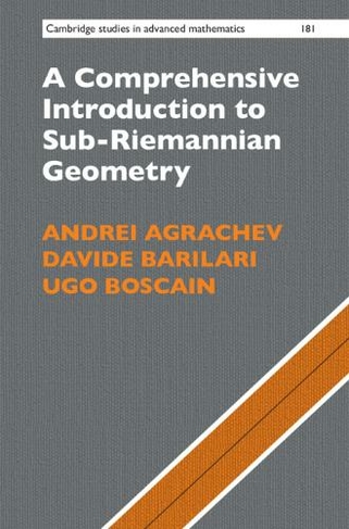 A Comprehensive Introduction to Sub-Riemannian Geometry: (Cambridge Studies in Advanced Mathematics)
