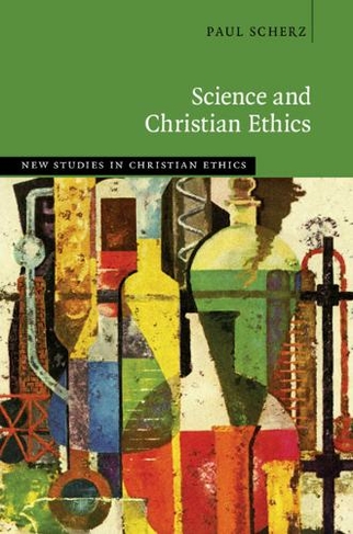 Science and Christian Ethics: (New Studies in Christian Ethics)