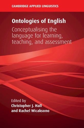 Ontologies of English: Conceptualising the Language for Learning, Teaching, and Assessment (Cambridge Applied Linguistics)