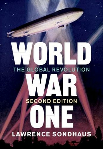 World War One: The Global Revolution (2nd Revised edition)