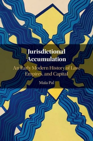 Jurisdictional Accumulation: An Early Modern History of Law, Empires, and Capital