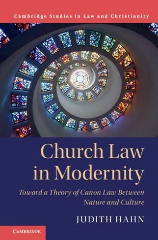 Church Law in Modernity: Toward a Theory of Canon Law between Nature and Culture (Law and Christianity)