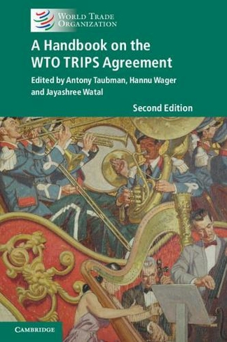 A Handbook on the WTO TRIPS Agreement: (2nd Revised edition)