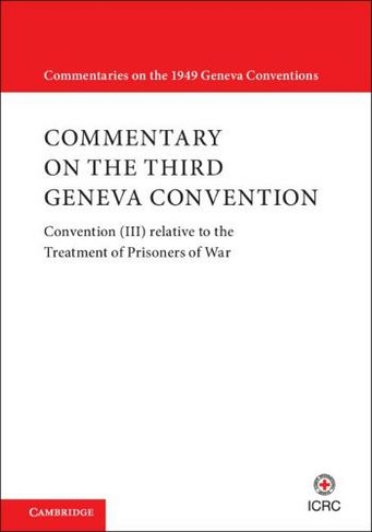 Commentary on the Third Geneva Convention 2 Volumes Paperback Set: Convention (III) relative to the Treatment of Prisoners of War (Commentaries on the 1949 Geneva Conventions)