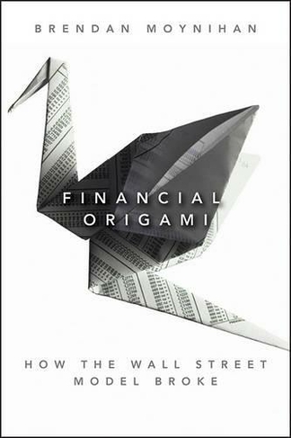 Financial Origami: How the Wall Street Model Broke (Bloomberg)
