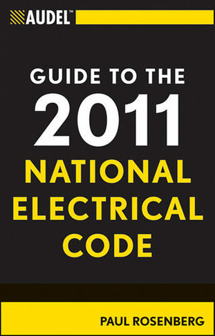 Audel Guide to the 2011 National Electrical Code: All New Edition (Audel Technical Trades Series)