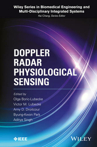 Doppler Radar Physiological Sensing: (Wiley Series in Biomedical Engineering and Multi-Disciplinary Integrated Systems)