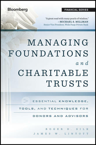 Managing Foundations and Charitable Trusts: Essential Knowledge, Tools, and Techniques for Donors and Advisors (Bloomberg Financial 2nd edition)