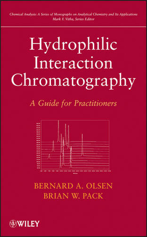 Hydrophilic Interaction Chromatography: A Guide for Practitioners (Chemical Analysis: A Series of Monographs on Analytical Chemistry and Its Applications)