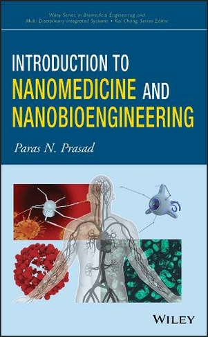 Introduction to Nanomedicine and Nanobioengineering: (Wiley Series in Biomedical Engineering and Multi-Disciplinary Integrated Systems)