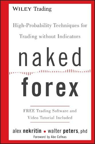 Naked Forex: High-Probability Techniques for Trading Without Indicators (Wiley Trading)