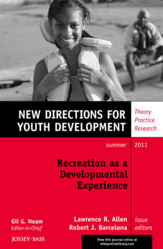 Recreation as a Developmental Experience: Theory Practice Research: New Directions for Youth Development, Number 130 (J-B MHS Single Issue Mental Health Services)