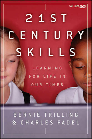 21st Century Skills: Learning for Life in Our Times
