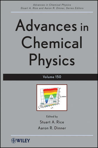Advances in Chemical Physics, Volume 150: (Advances in Chemical Physics)