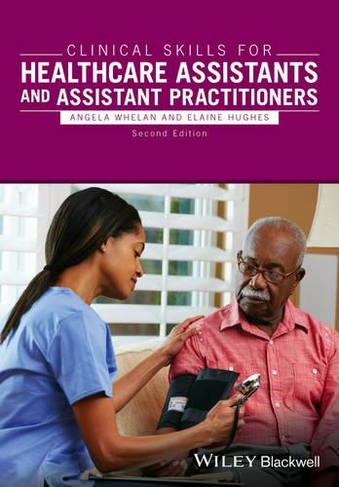 Clinical Skills for Healthcare Assistants and Assistant Practitioners: (2nd edition)