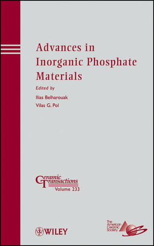 Advances in Inorganic Phosphate Materials: (Ceramic Transactions Series)