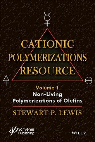 Cationic Polymerizations Guide, Volume 1: Non-Living Polymerization of Olefins (Polymer Science and Plastics Engineering)