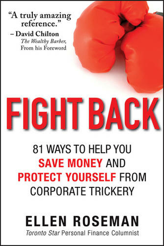 Fight Back: 81 Ways to Help You Save Money and Protect Yourself from Corporate Trickery