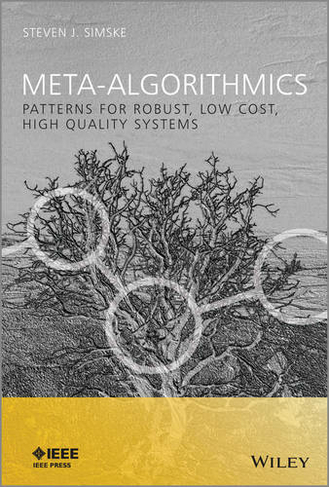 Meta-Algorithmics: Patterns for Robust, Low Cost, High Quality Systems (IEEE Press)