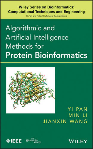 Algorithmic and Artificial Intelligence Methods for Protein Bioinformatics: (Wiley Series in Bioinformatics)