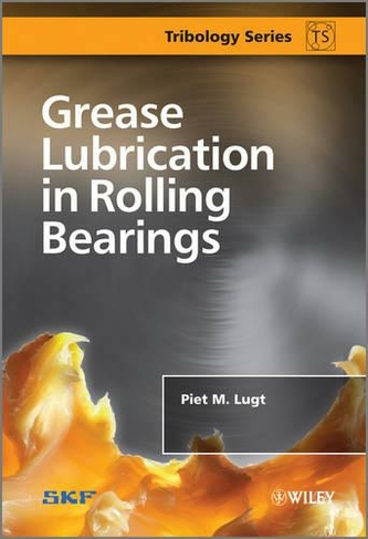 Grease Lubrication in Rolling Bearings: (Tribology in Practice Series)