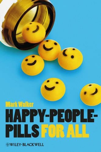Happy-People-Pills For All: (Blackwell Public Philosophy Series)