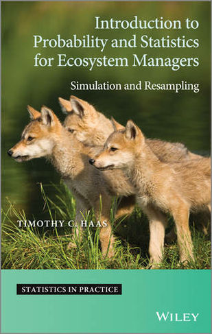 Introduction to Probability and Statistics for Ecosystem Managers: Simulation and Resampling (Statistics in Practice)