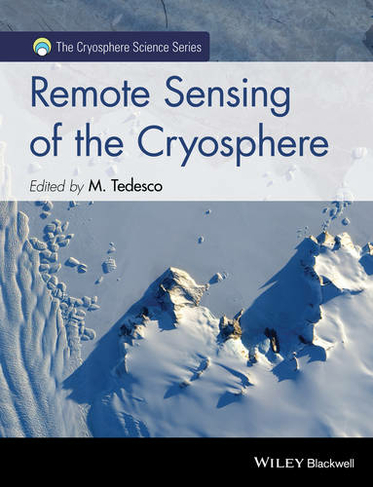 Remote Sensing of the Cryosphere: (The Cryosphere Science Series)