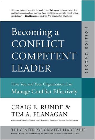 Becoming a Conflict Competent Leader: How You and Your Organization Can Manage Conflict Effectively (J-B CCL (Center for Creative Leadership) 2nd edition)