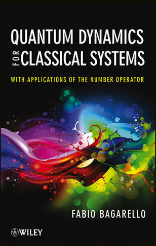 Quantum Dynamics for Classical Systems: With Applications of the Number Operator