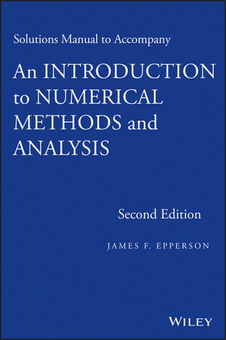 An Introduction to Numerical Methods and Analysis, Solutions Manual: (2nd edition)