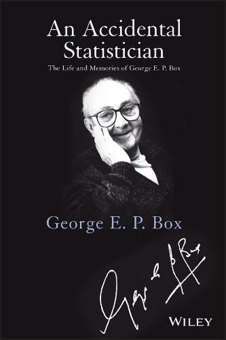 An Accidental Statistician: The Life and Memories of George E. P. Box