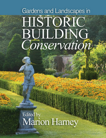 Gardens and Landscapes in Historic Building Conservation: (Historic Building Conservation)