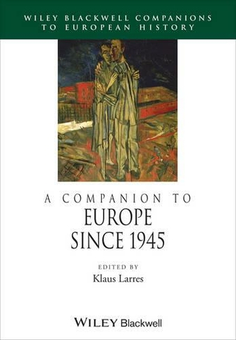 A Companion to Europe Since 1945: (Blackwell Companions to European History)