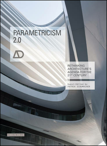 Parametricism 2.0: Rethinking Architecture's Agenda for the 21st Century (Architectural Design)
