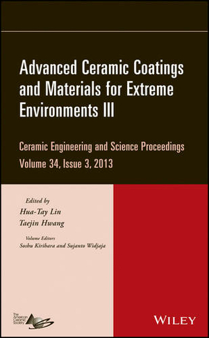 Advanced Ceramic Coatings and Materials for Extreme Environments III, Volume 34, Issue 3: (Ceramic Engineering and Science Proceedings)
