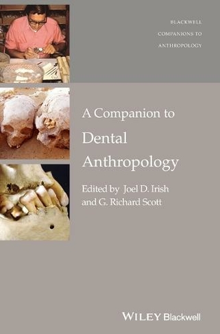 A Companion to Dental Anthropology: (Wiley Blackwell Companions to Anthropology)
