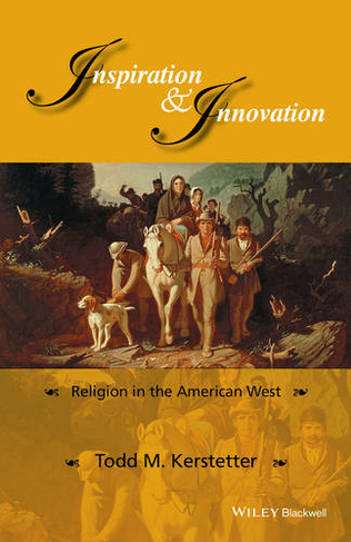 Inspiration and Innovation: Religion in the American West (Western History Series)