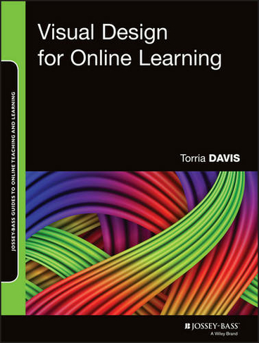 Visual Design for Online Learning: (Jossey-Bass Guides to Online Teaching and Learning)
