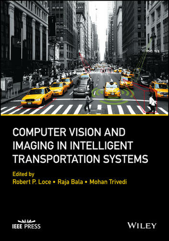 Computer Vision and Imaging in Intelligent Transportation Systems: (IEEE Press)