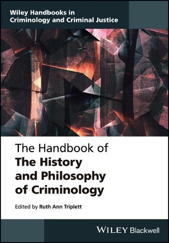 The Handbook of the History and Philosophy of Criminology: (Wiley Handbooks in Criminology and Criminal Justice)