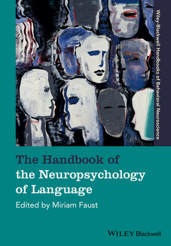 The Handbook of the Neuropsychology of Language: (Blackwell Handbooks of Behavioral Neuroscience)