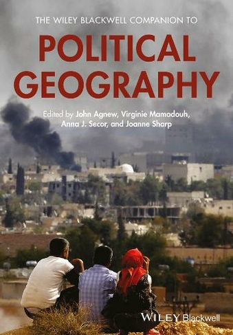 The Wiley Blackwell Companion to Political Geography: (Wiley Blackwell Companions to Geography)