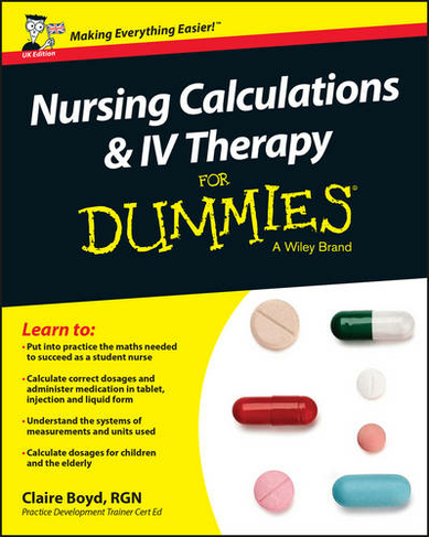Nursing Calculations and IV Therapy For Dummies - UK: (UK Edition)