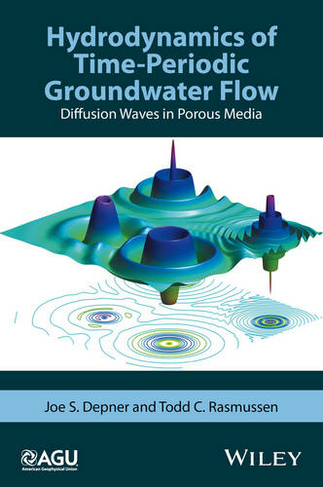Hydrodynamics of Time-Periodic Groundwater Flow: Diffusion Waves in Porous Media (Geophysical Monograph Series)