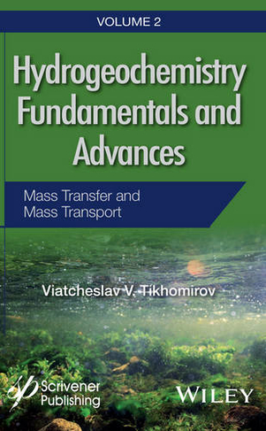 Hydrogeochemistry Fundamentals and Advances, Mass Transfer and Mass Transport: (Hydrogeochemistry Fundamentals and Advances Volume 2)