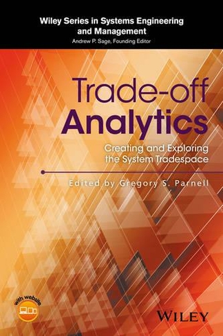Trade-off Analytics: Creating and Exploring the System Tradespace (Wiley Series in Systems Engineering and Management)